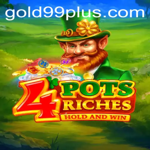 Exploring the Enchanting World of 4potsriches and the Quest for Gold 99